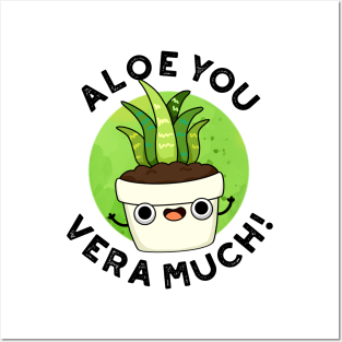 Aloe You Vera Much Cute Plant Pun Posters and Art